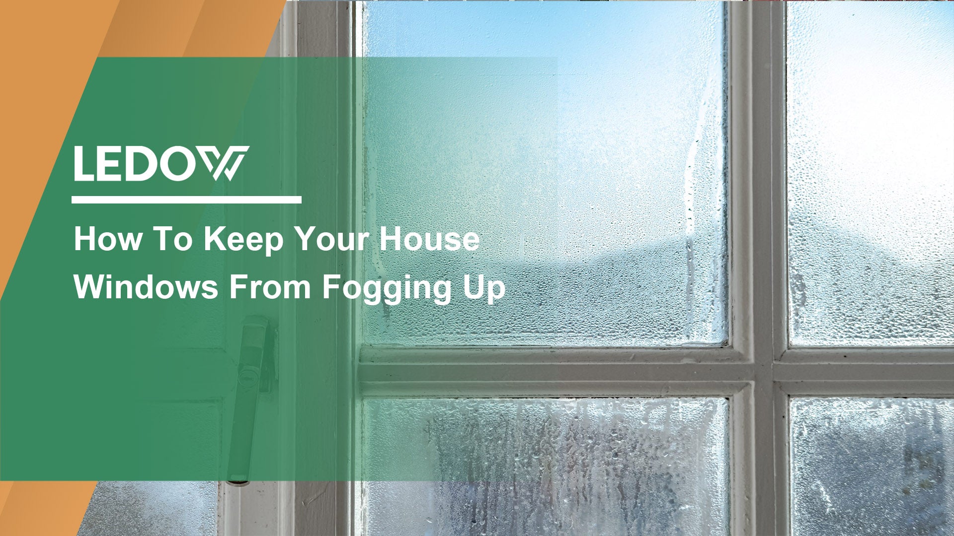 How To Keep Your House Windows From Fogging Up?